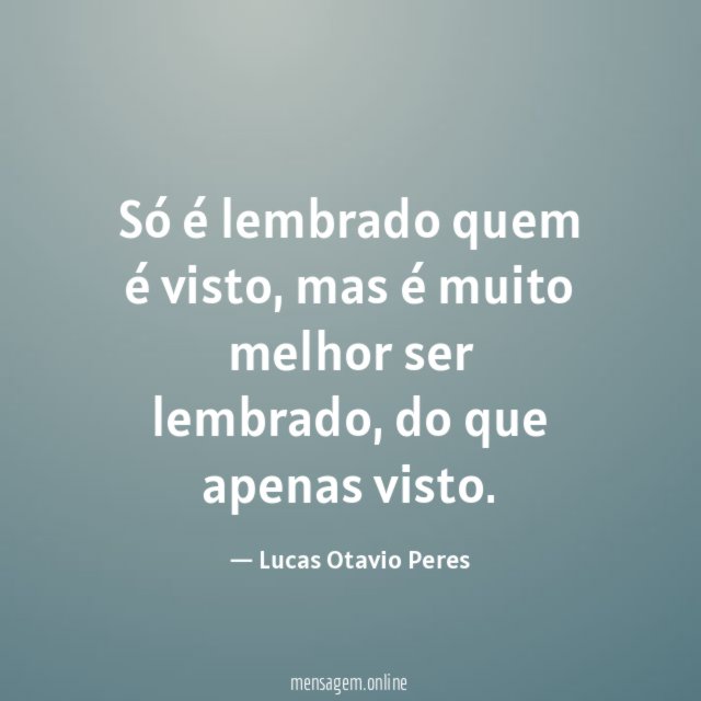 Só é lembrado quem é visto
