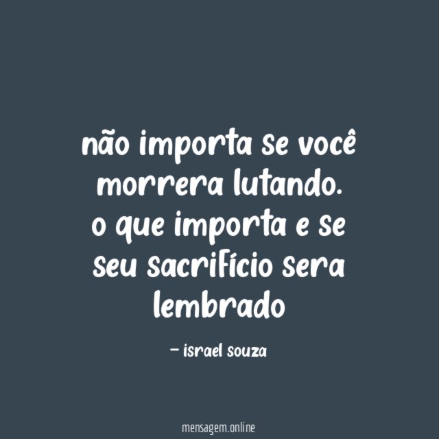não importa se você morrera lutando