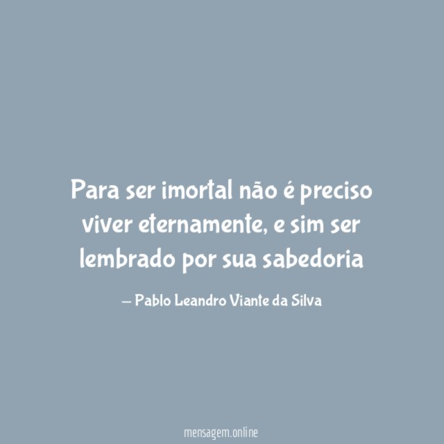 Para ser imortal não é preciso viver eternamente