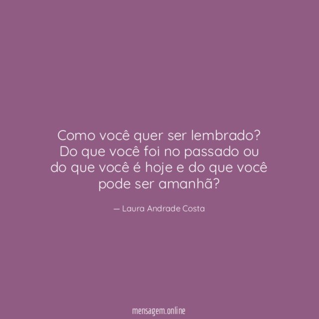 Como você quer ser lembrado
