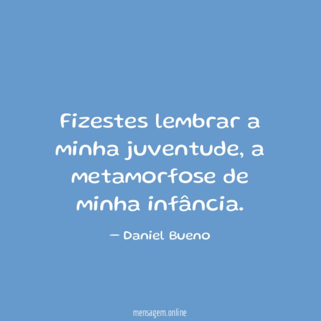 Fizestes lembrar a minha juventude