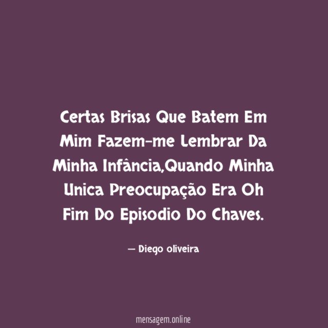 Certas Brisas Que Batem Em Mim Fazem-me Lembrar Da Minha Infância