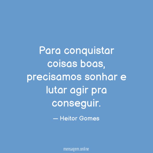 Para conquistar coisas boas