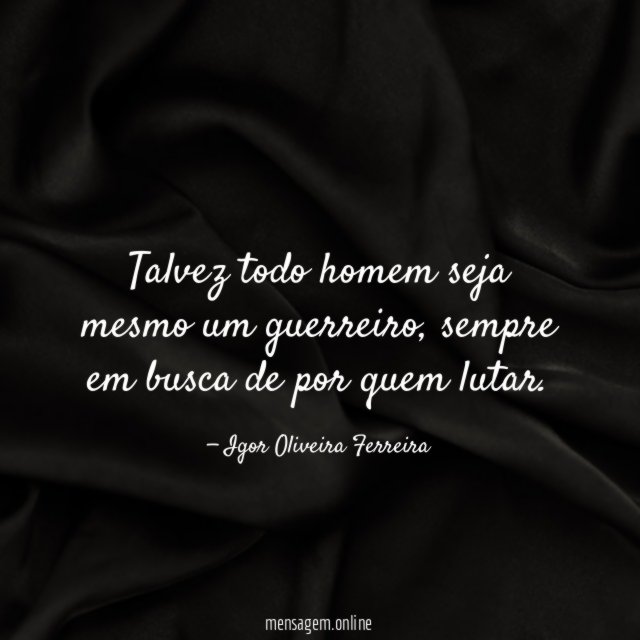 Talvez todo homem seja mesmo um guerreiro