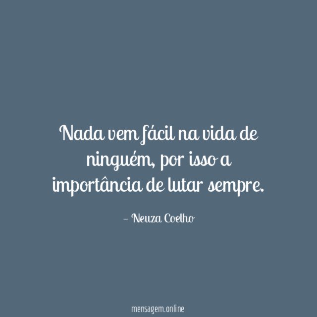 Nada vem fácil na vida de ninguém