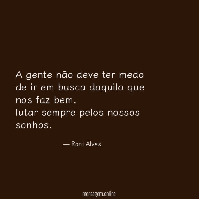 A gente não deve ter medo de ir