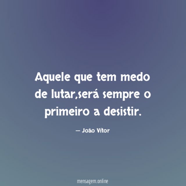 Aquele que tem medo de lutar