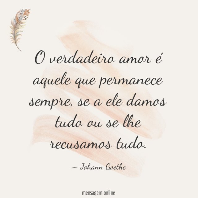 O verdadeiro amor é aquele que permanece sempre