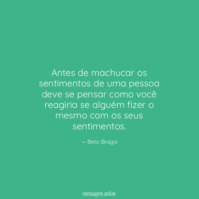 Antes de machucar os sentimentos de uma pessoa