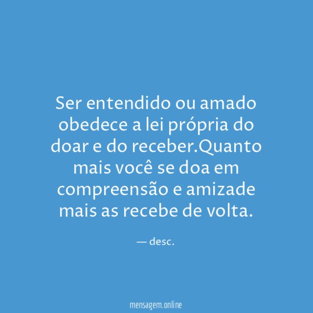 Ser entendido ou amado obedece a lei própria