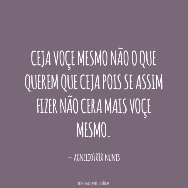 CEJA VOÇE MESMO NÃO O QUE QUEREM QUE