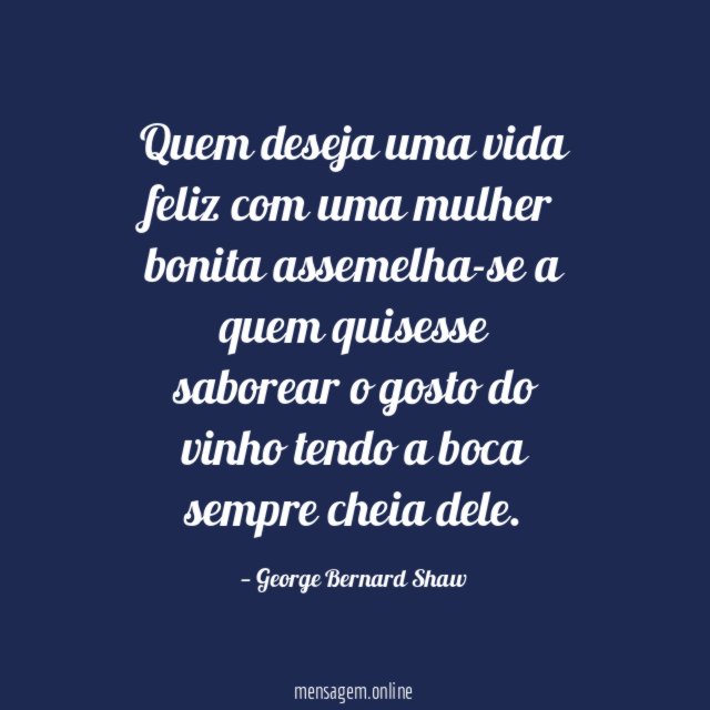 Quem deseja uma vida feliz com uma mulher