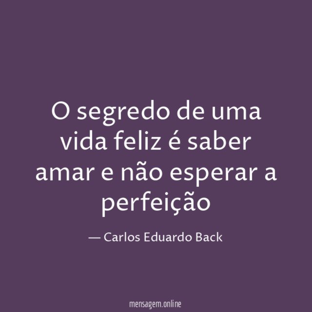 O segredo de uma vida feliz é saber