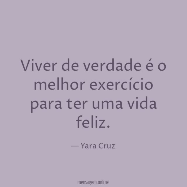Viver de verdade é o melhor exercício para ter uma vida feliz
