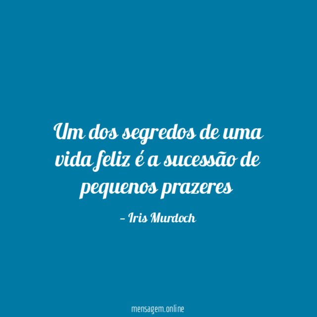 Um dos segredos de uma vida feliz é