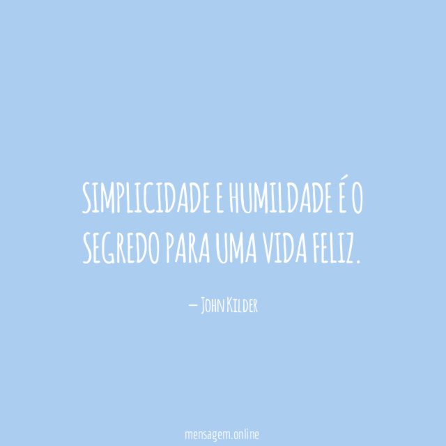 Simplicidade e humildade é o segredo para uma vida feliz