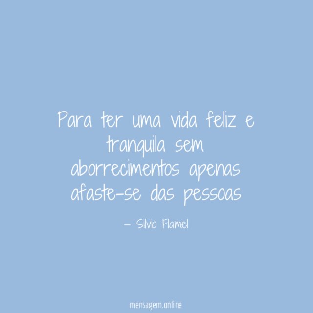Para ter uma vida feliz e tranquila sem