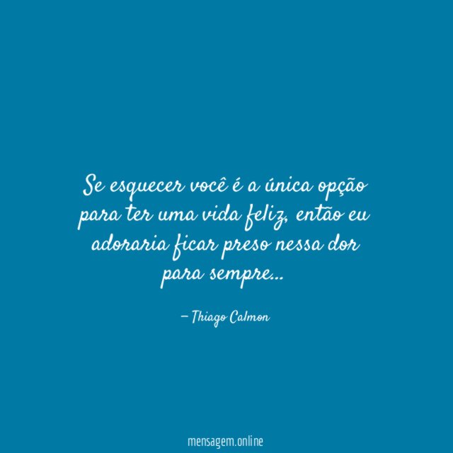 Se esquecer você é a única opção para ter uma vida feliz