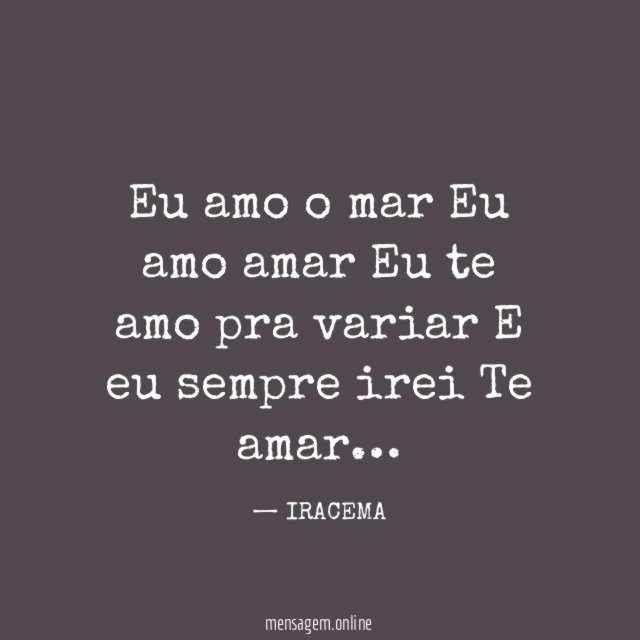 Eu amo o mar Eu amo amar Eu te amo pra