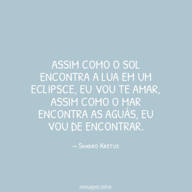 ASSIM COMO O SOL ENCONTRA A LUA EM UM ECLIPSCE