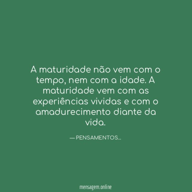 A maturidade não vem com o tempo