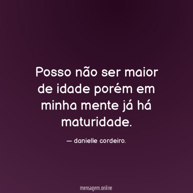 Posso não ser maior de idade porém em