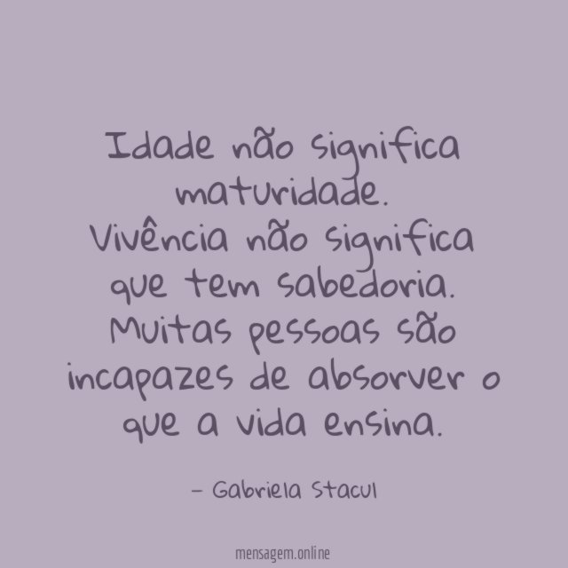 Idade não significa maturidade