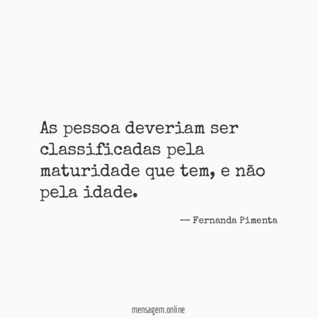 As pessoa deveriam ser classificadas pela maturidade que tem