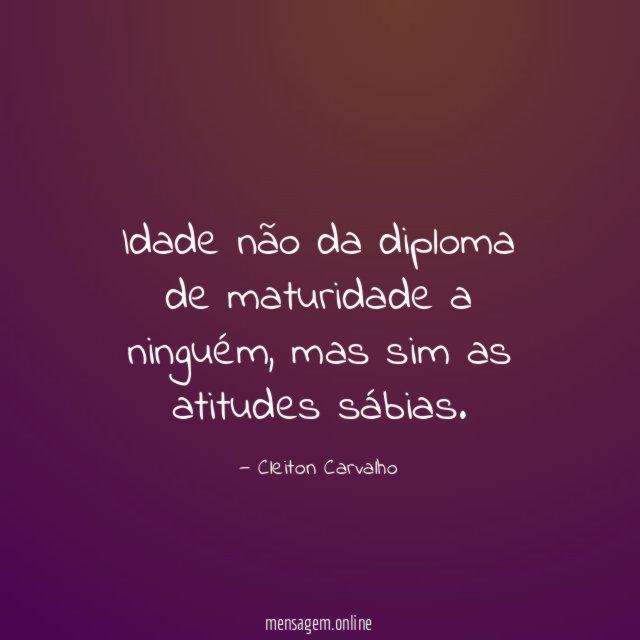 Idade não da diploma de maturidade a ninguém