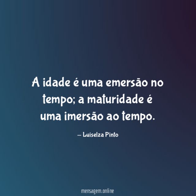 A idade é uma emersão no tempo