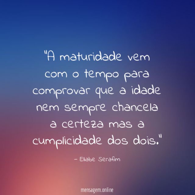 A maturidade vem com o tempo para comprovar