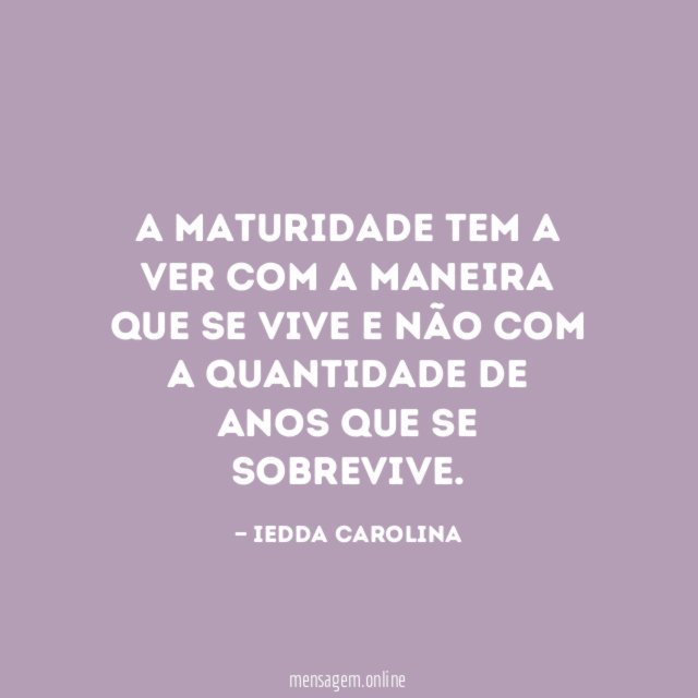 A maturidade tem a ver com a maneira