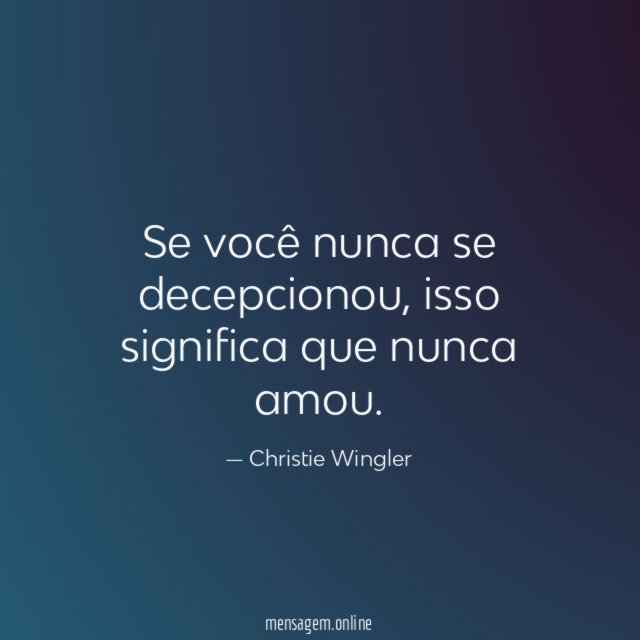 Se você nunca se decepcionou