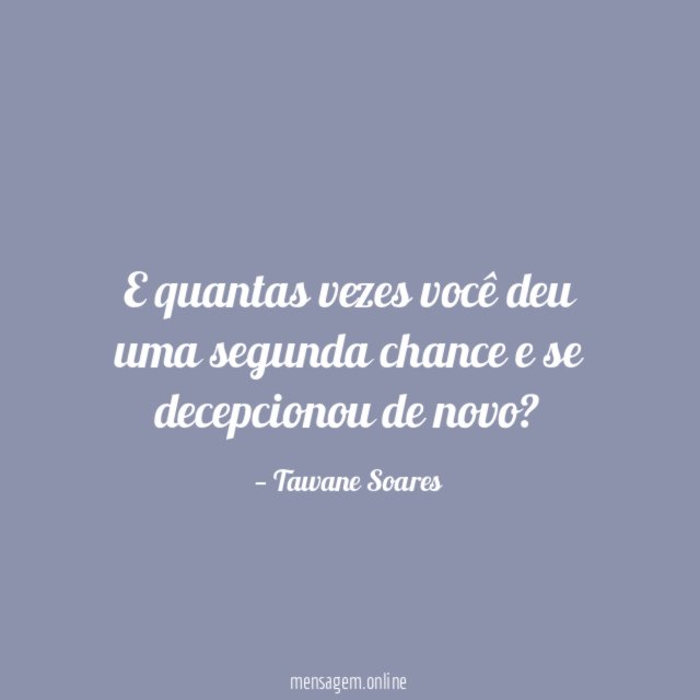 E quantas vezes você deu uma segunda chance