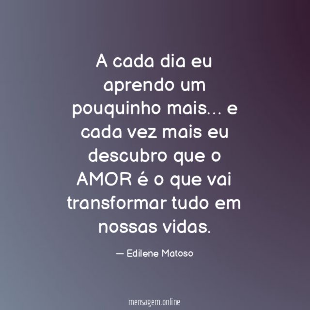 A cada dia eu aprendo um pouquinho mais