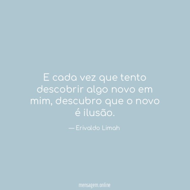 E cada vez que tento descobrir algo novo em mim