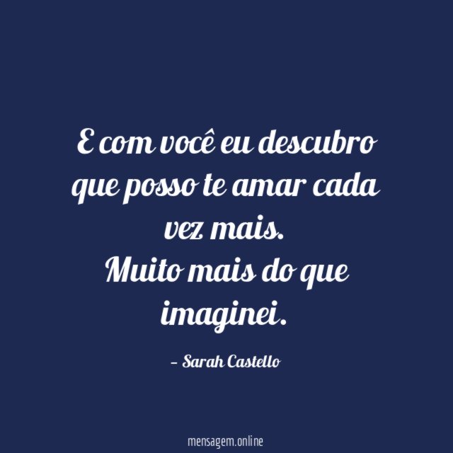 E com você eu descubro que posso te amar cada vez mais