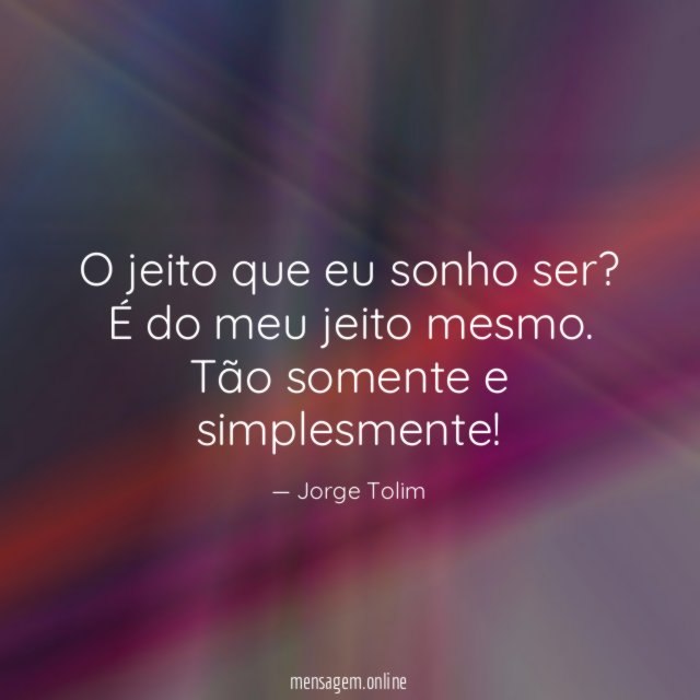 O jeito que eu sonho ser
