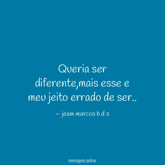 Queria ser diferente