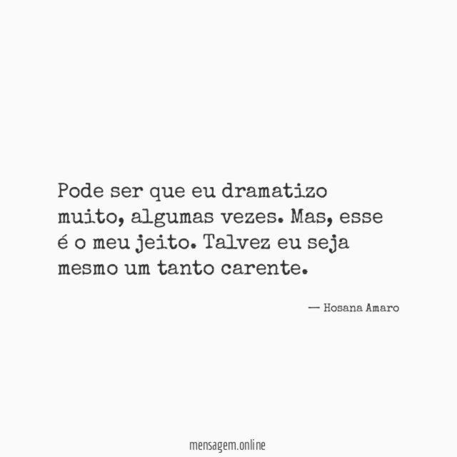 Pode ser que eu dramatizo muito