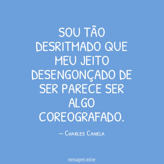 Sou tão desritmado que meu jeito desengonçado de