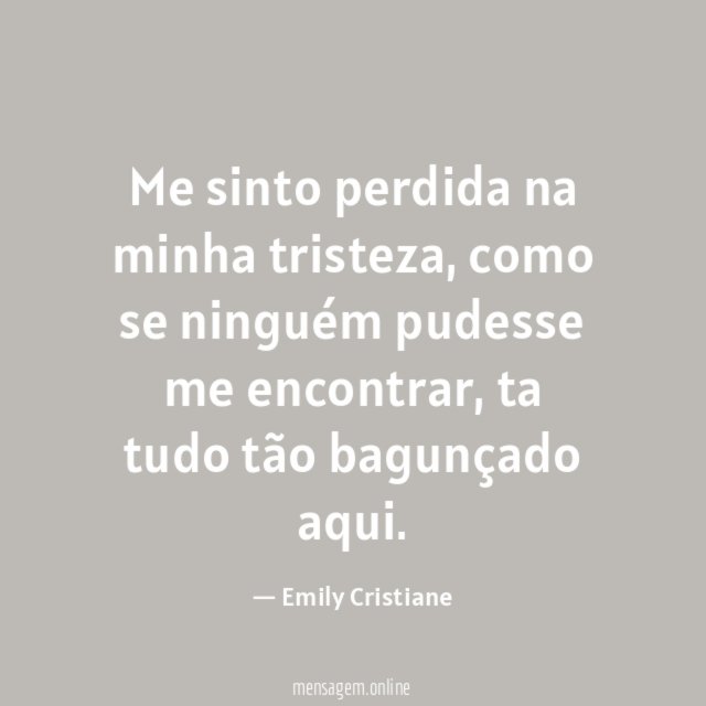 Me sinto perdida na minha tristeza