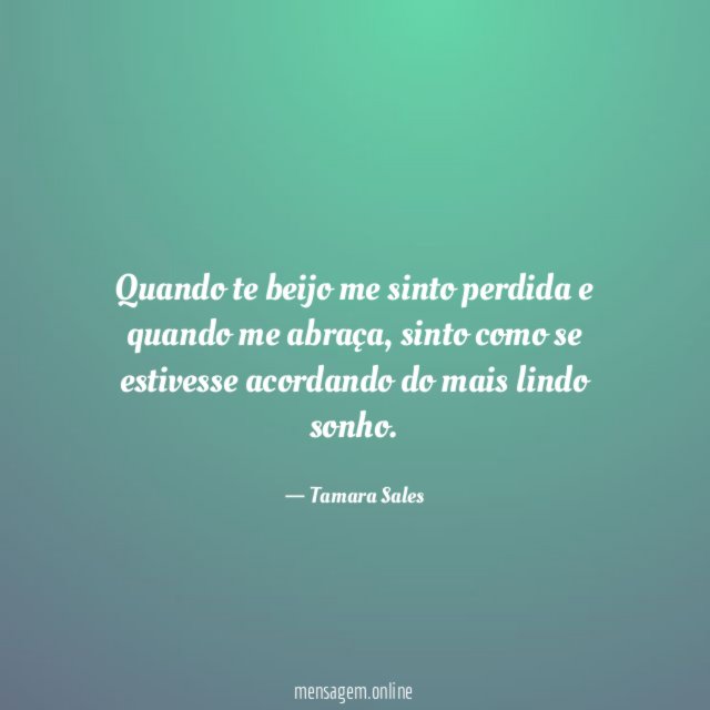 Quando te beijo me sinto perdida e quando me abraça
