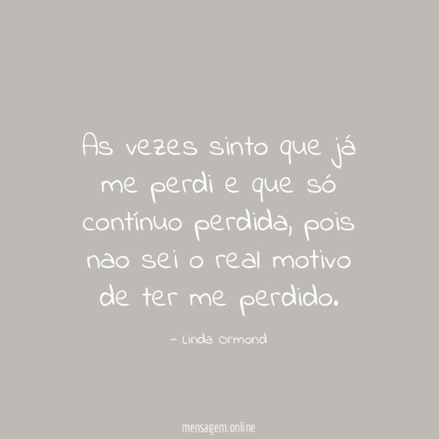 As vezes sinto que já me perdi