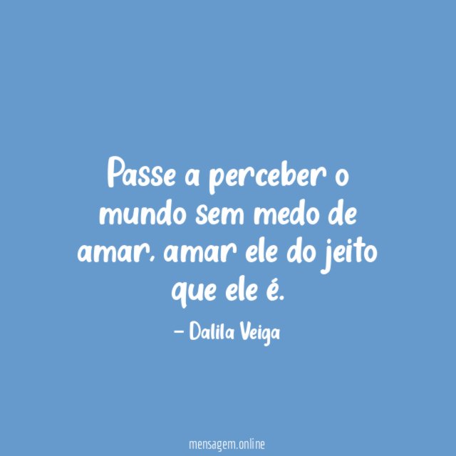 Passe a perceber o mundo sem medo de amar