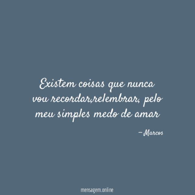 Existem coisas que nunca vou recordar