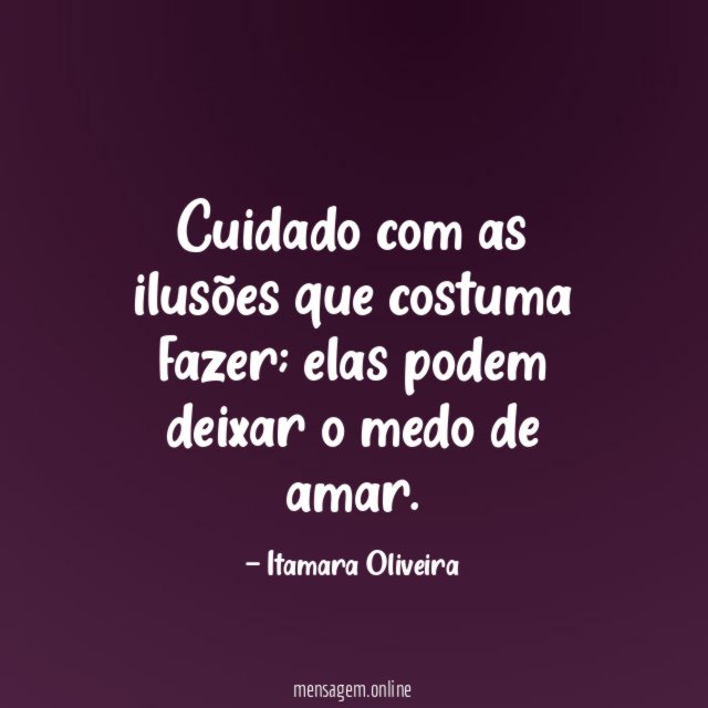 Cuidado com as ilusões que costuma fazer