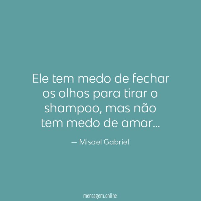 Ele tem medo de fechar os olhos para tirar o shampoo