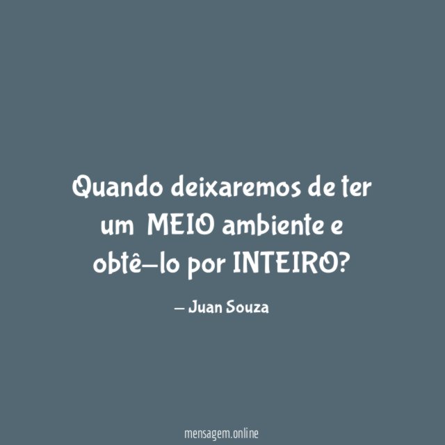 Quando deixaremos de ter um MEIO ambiente e obtê-lo por INTEIRO