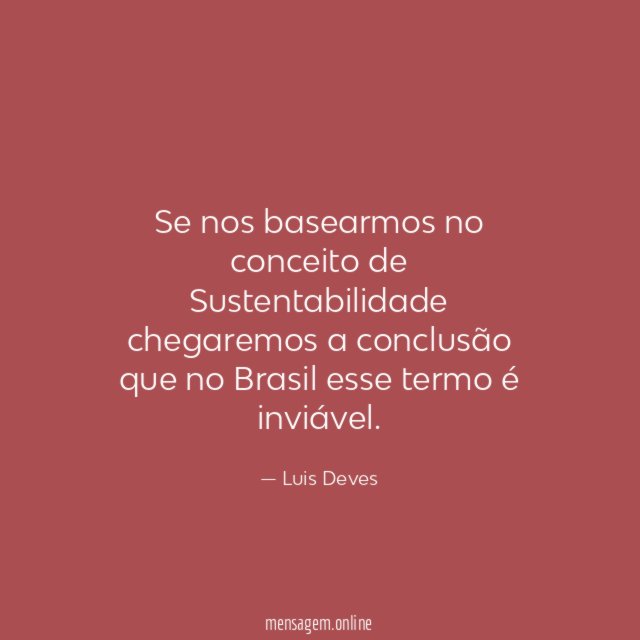 Se nos basearmos no conceito de Sustentabilidade chegaremos